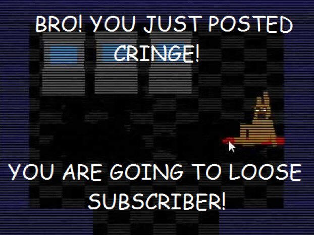 the ending scene of fnaf 3 with william being springlocked. captioned with "BRO! YOU JUST POSTED CRINGE! YOU ARE GOING TO LOOSE SUBSCRIBER!"